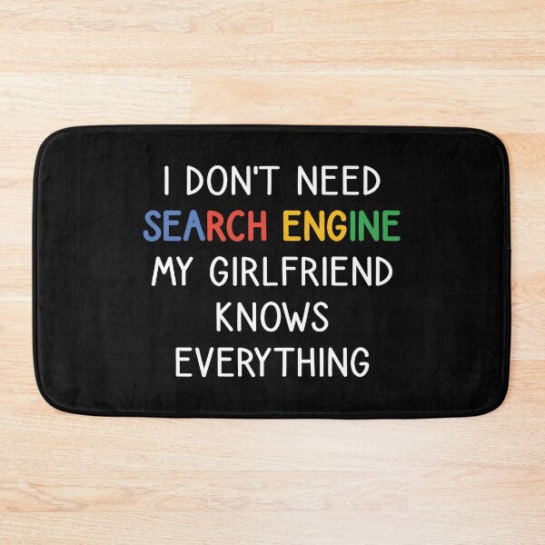 Item preview, I Don't Need Any Search Engine, My Girlfriend Knows Everything designed and sold by kindxinn.
