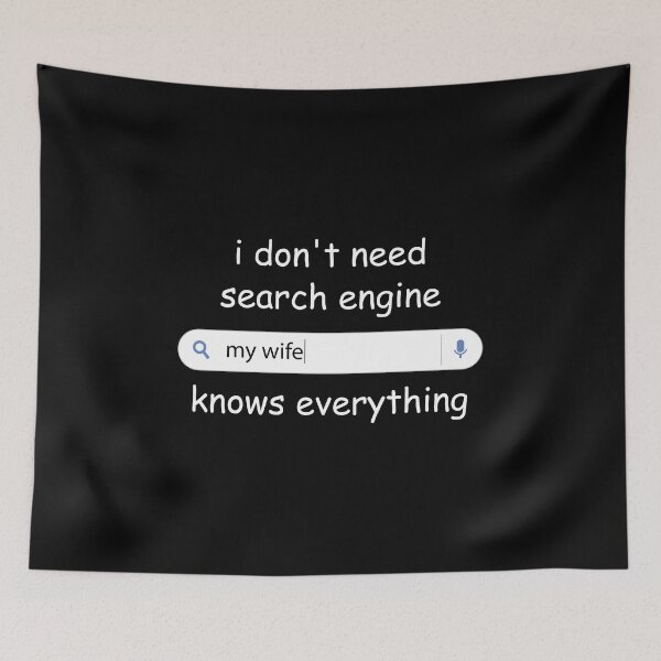 Item preview, I Don't Need Any Search Engine, My Wife Knows Everything designed and sold by kindxinn.