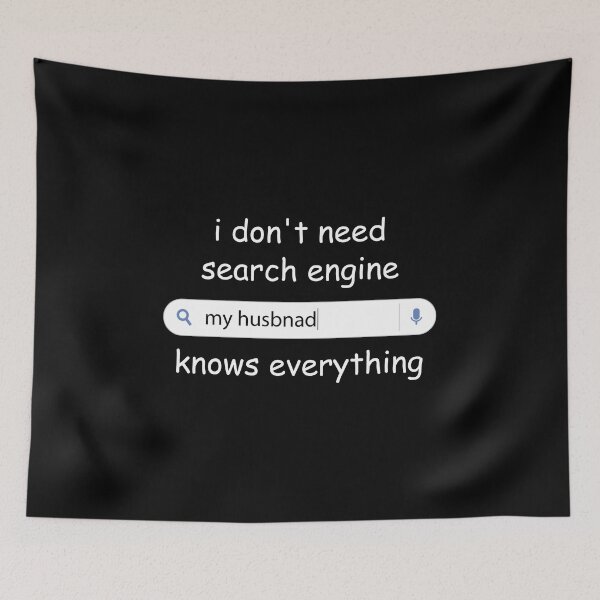 Item preview, I Don't Need Any Search Engine, My Husband Knows Everything designed and sold by kindxinn.