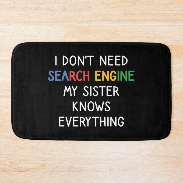 Item preview, I Don't Need Any Search Engine, My Sister Knows Everything designed and sold by kindxinn.