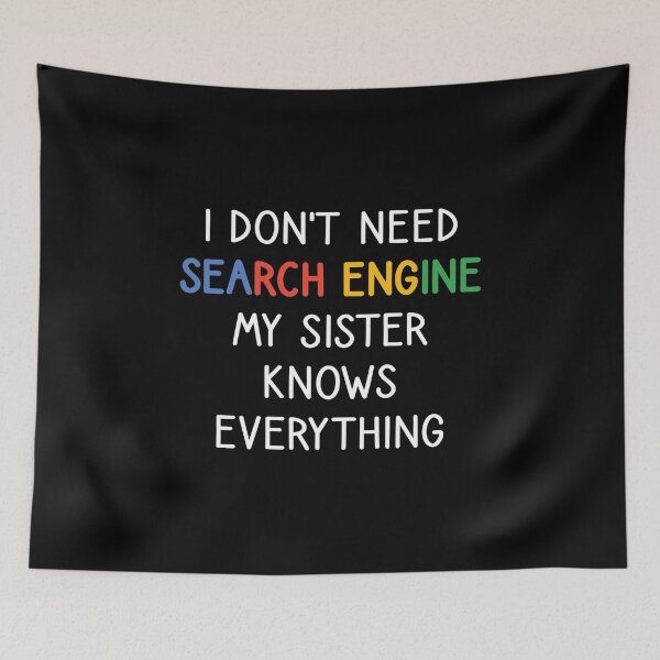 Item preview, I Don't Need Any Search Engine, My Sister Knows Everything designed and sold by kindxinn.