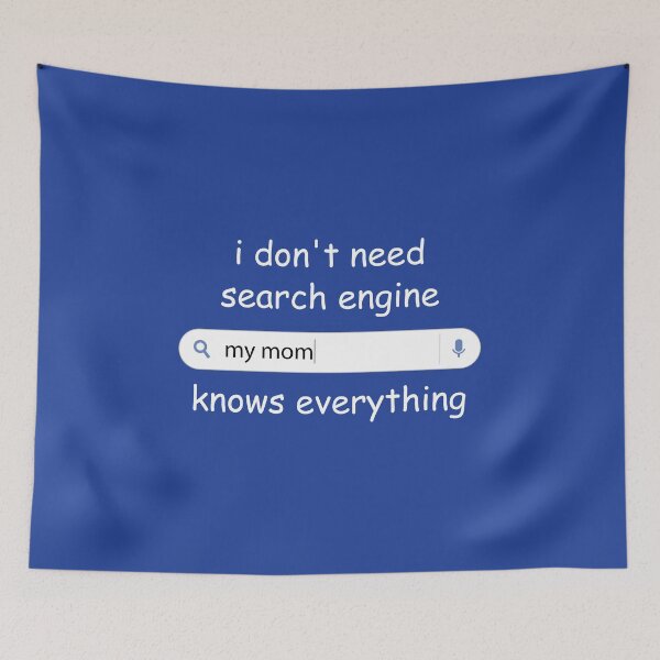 Item preview, I Don't Need Any Search Engine, My Mom Knows Everything designed and sold by kindxinn.