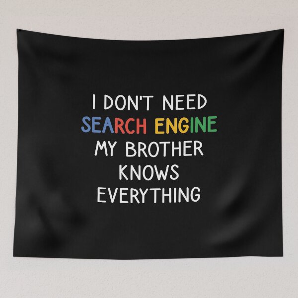 Item preview, I Don't Need Any Search Engine, My Brother Knows Everything designed and sold by kindxinn.