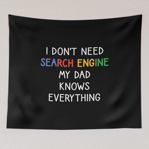 Item preview, I Don't Need Any Search Engine, My Dad Knows Everything designed and sold by kindxinn.