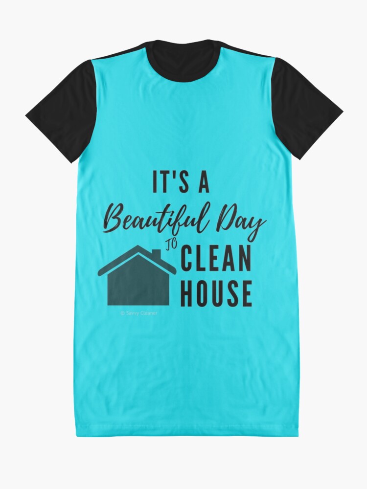Thumbnail 3 of 5, Graphic T-Shirt Dress, It's a Beautiful Day to Clean House designed and sold by SavvyCleaner.