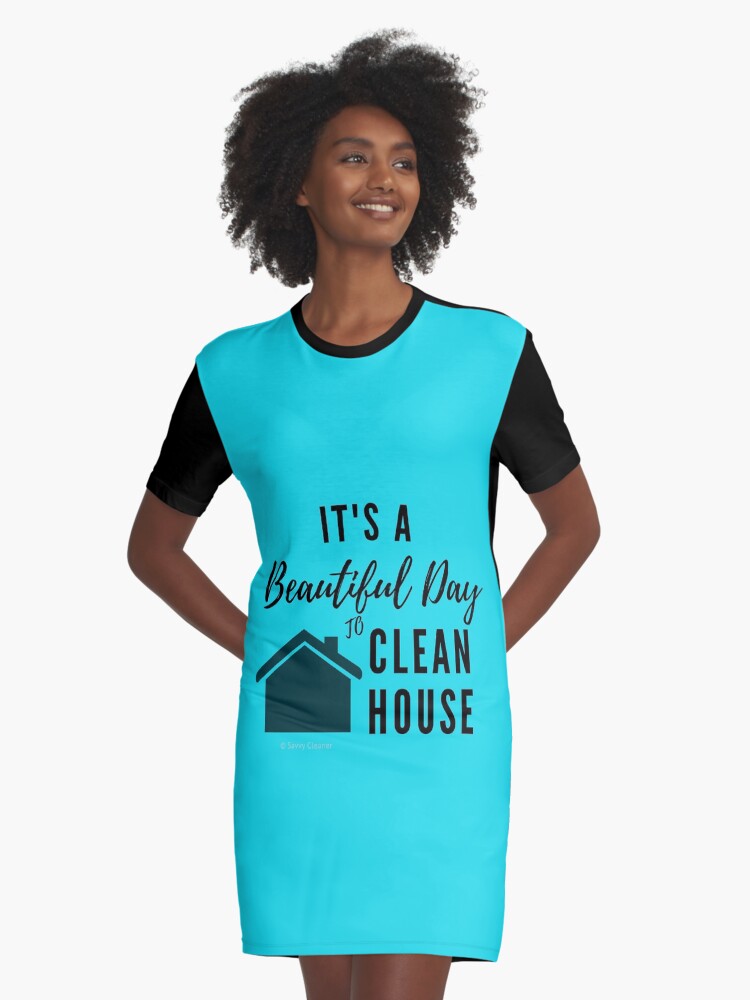 Thumbnail 1 of 5, Graphic T-Shirt Dress, It's a Beautiful Day to Clean House designed and sold by SavvyCleaner.