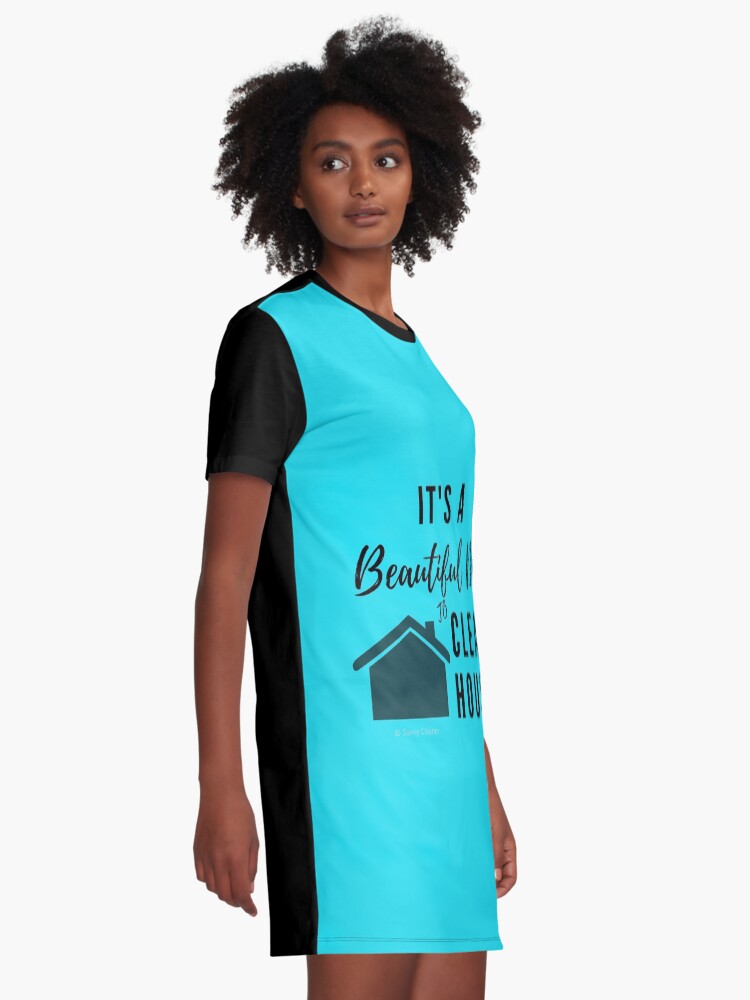 Thumbnail 2 of 5, Graphic T-Shirt Dress, It's a Beautiful Day to Clean House designed and sold by SavvyCleaner.