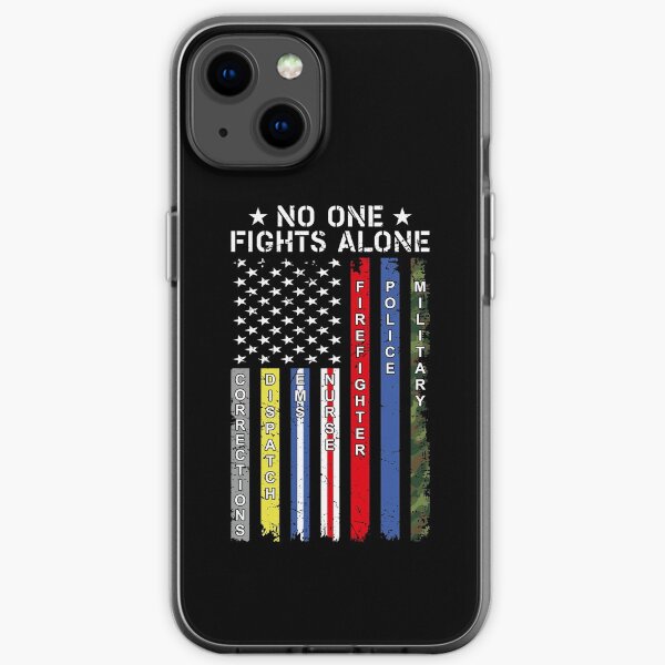 No One Fights Alone Corrections Dispatch Nurse Firefighter Police Military iPhone Soft Case
