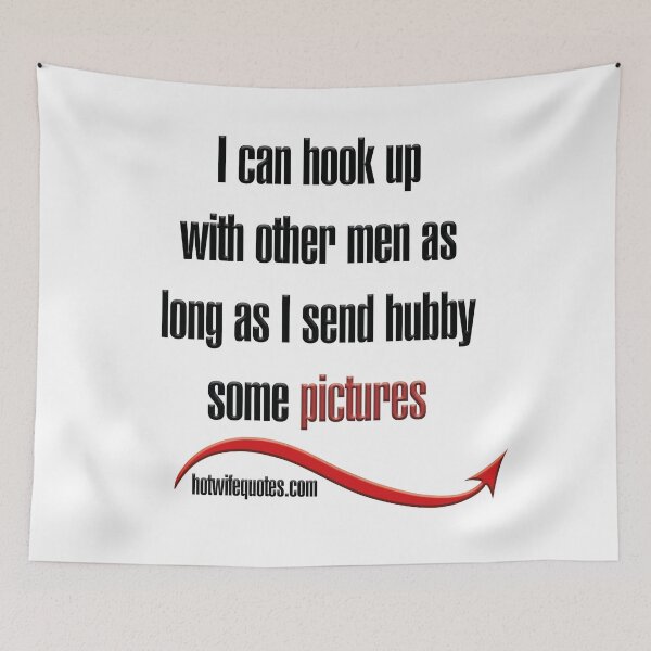 Artikelvorschau, I can hook up with other men as long as I send hubby some pictures entworfen und verkauft von hotwifequotes.