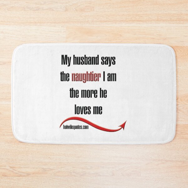 Artikelvorschau, My husband says the naughtier I am the more he loves me entworfen und verkauft von hotwifequotes.