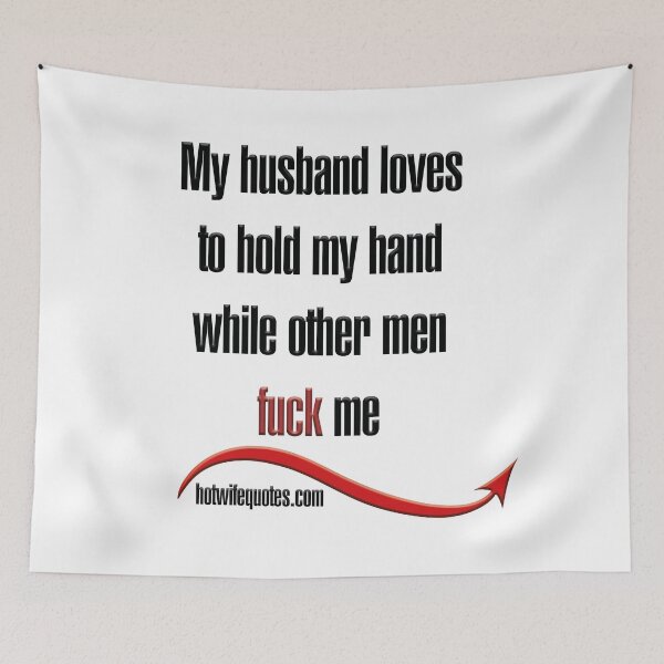 Artikelvorschau, My husband loves to hold my hand while other men fuck me entworfen und verkauft von hotwifequotes.