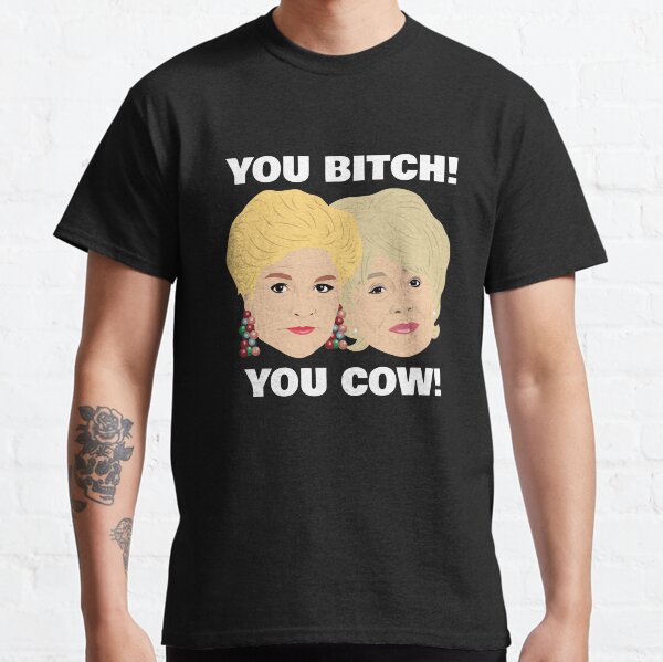 "You Bitch! You Cow!" Classic T-Shirt