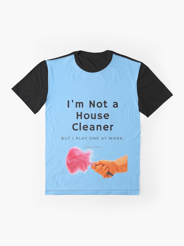 Thumbnail 4 of 5, Graphic T-Shirt, I'm Not a House Cleaner designed and sold by SavvyCleaner.