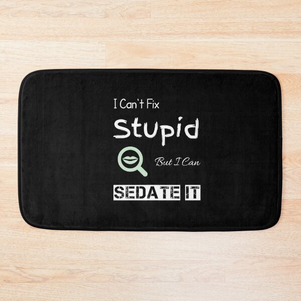 Item preview, I Can't Fix Stupid But I Can Sedate,Funny gift  designed and sold by Essakhi12.