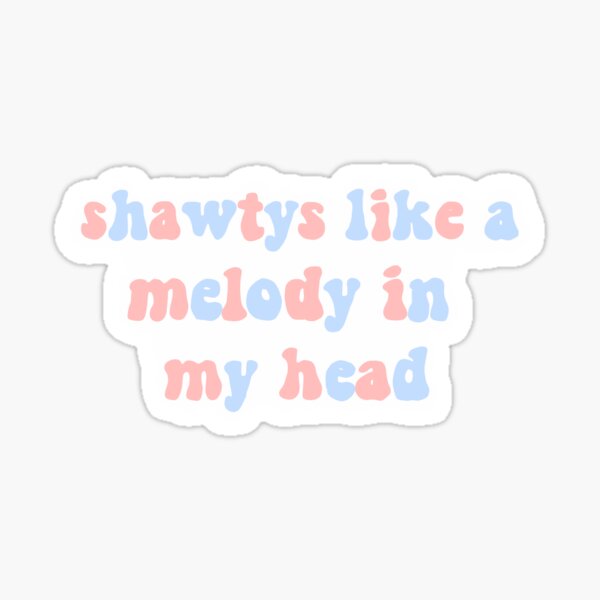 shawty like a melody Sticker for Sale by Komodo11