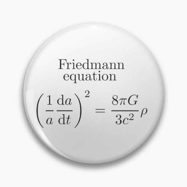 Friedmann Equation -  Physics, Cosmology, Astrophysics Pin