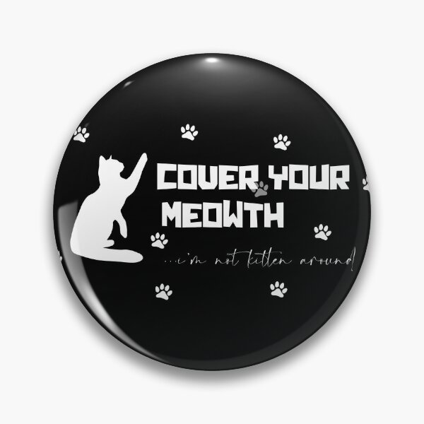 Item preview, cat , cover your meowth , im not kitten around designed and sold by Skeptikon.