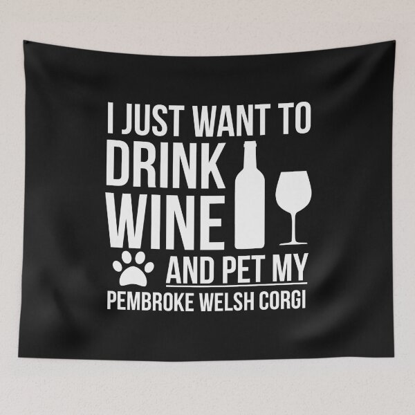 Item preview, I want to drink wine and pet Pembroke Welsh Corgi  Dog Lover Dog Owner designed and sold by losttribe.