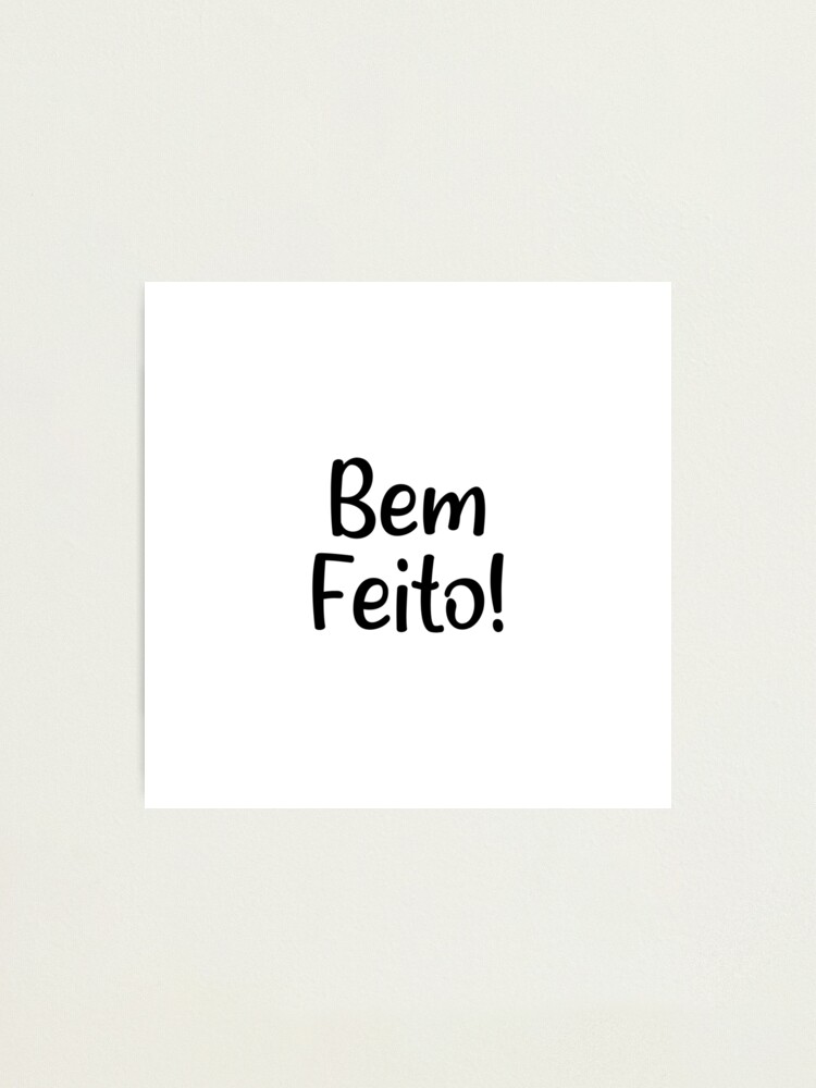 "Bem Feito! Lustige portugiesische Sprüche!" Fotodruck von chanzds