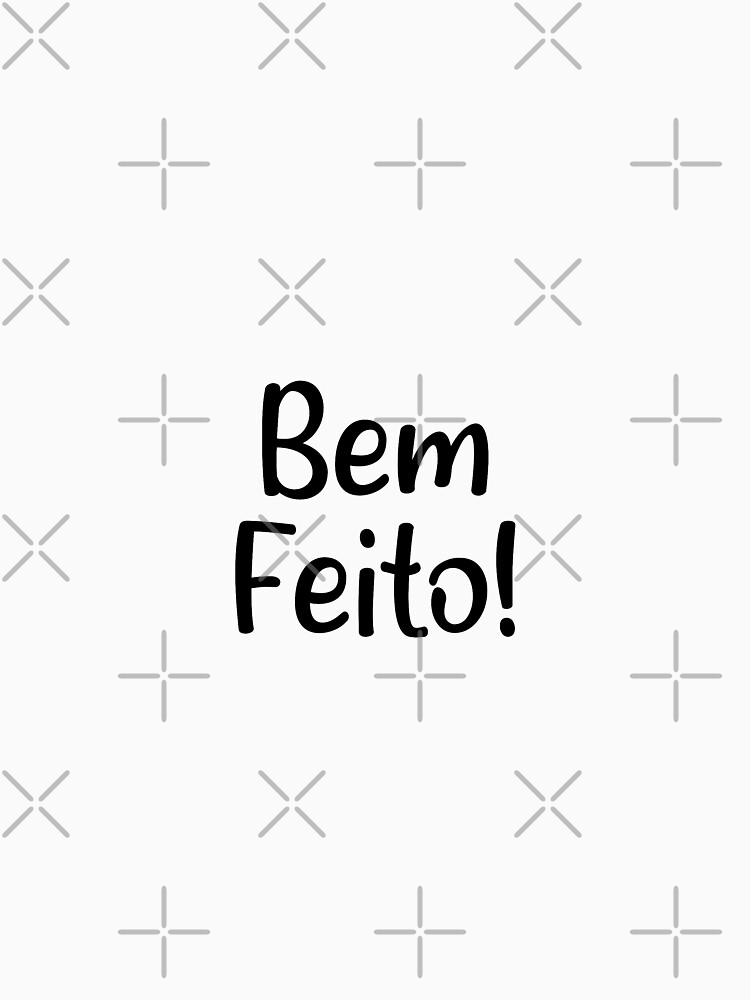 Bem Feito! - Funny Portuguese Sayings! by chanzds