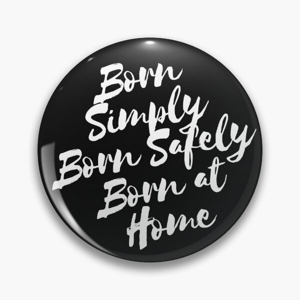 Born Simply, Born Safely - Born at Home Mono Pin