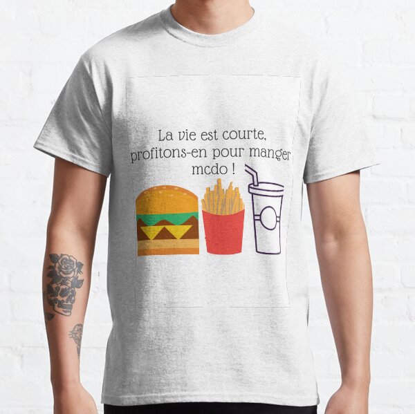 La vie est courte, profitons-en pour manger mcdo T-shirt classique