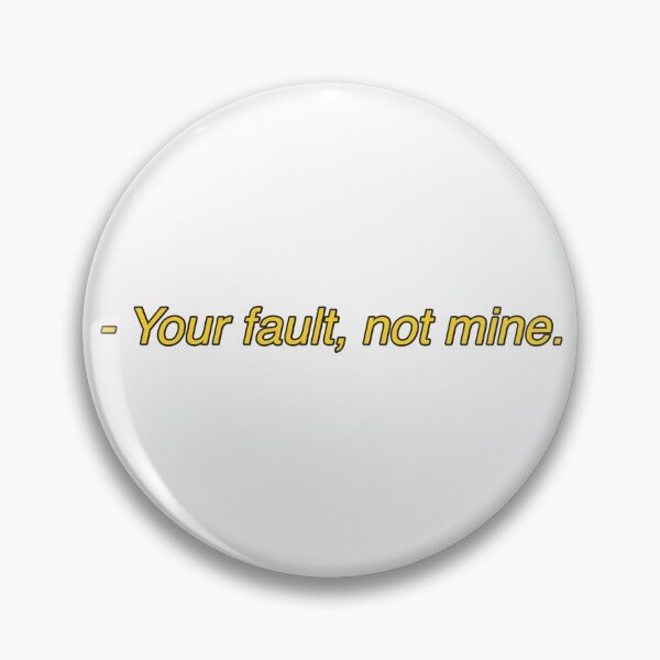 Item preview, your fault, not mine designed and sold by molmck.