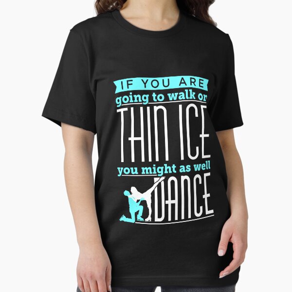Item preview, Ice Dancing If You Are Going To Walk On Thin Ice You Might As Well Dance designed and sold by jaygo.