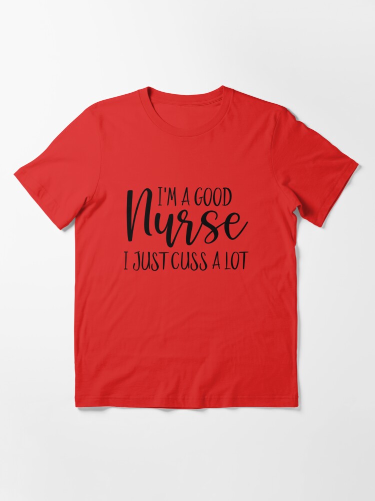 Im A Good Nurse I Just Cuss A Lot Shirts I Am A Nurse Whats Your Super  Power Nurse Shirt Nursing Shirt Essential Nurse Nurse RN LVN (New Design)