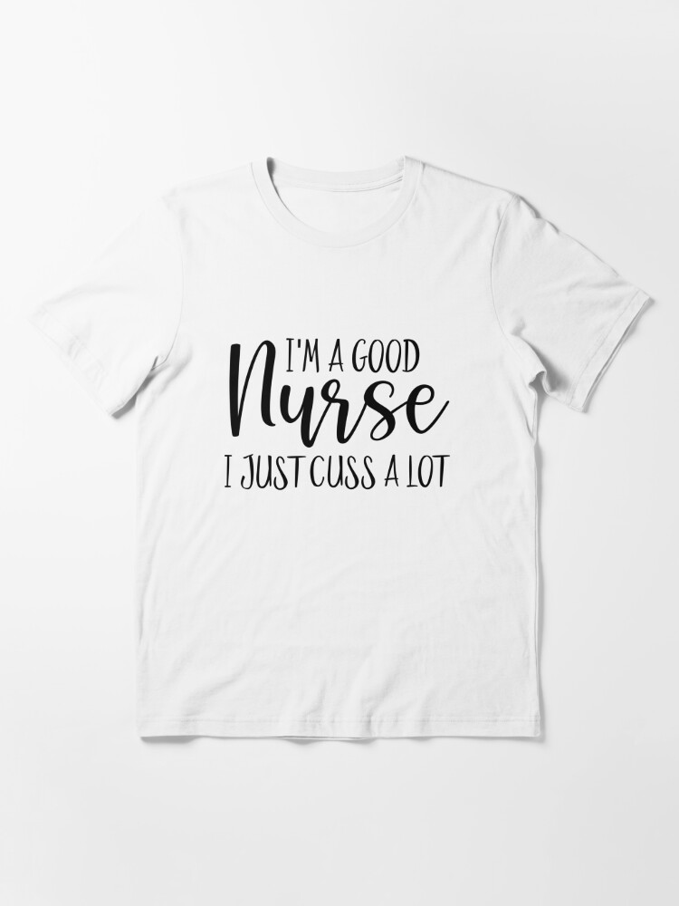 Im A Good Nurse I Just Cuss A Lot Shirts I Am A Nurse Whats Your Super  Power Nurse Shirt Nursing Shirt Essential Nurse Nurse RN LVN (New Design)