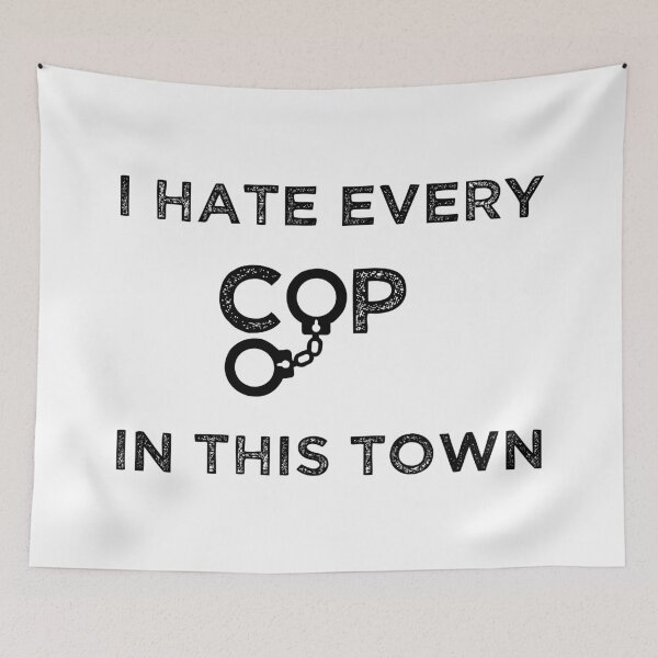 Item preview, I Hate Every Cop In This Town designed and sold by Ms-Nach.