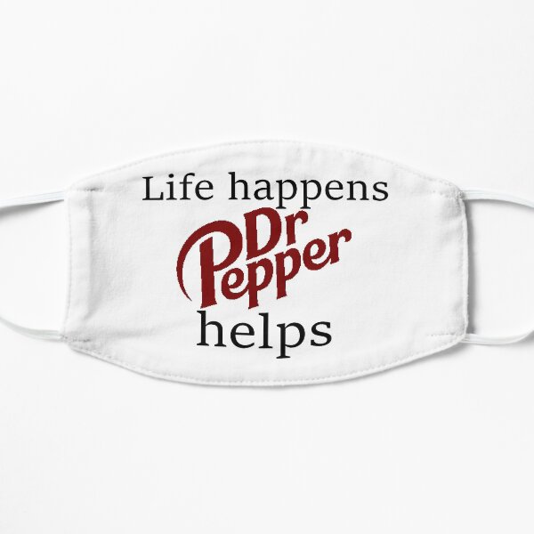 Life Happens... Dr. Pepper Helps Flat Mask