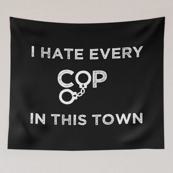 Item preview, I Hate Every Cop In This Town designed and sold by Ms-Nach.