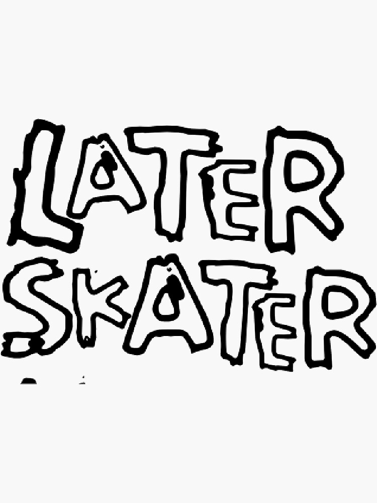 later-skater-sticker-for-sale-by-adessabradley-redbubble