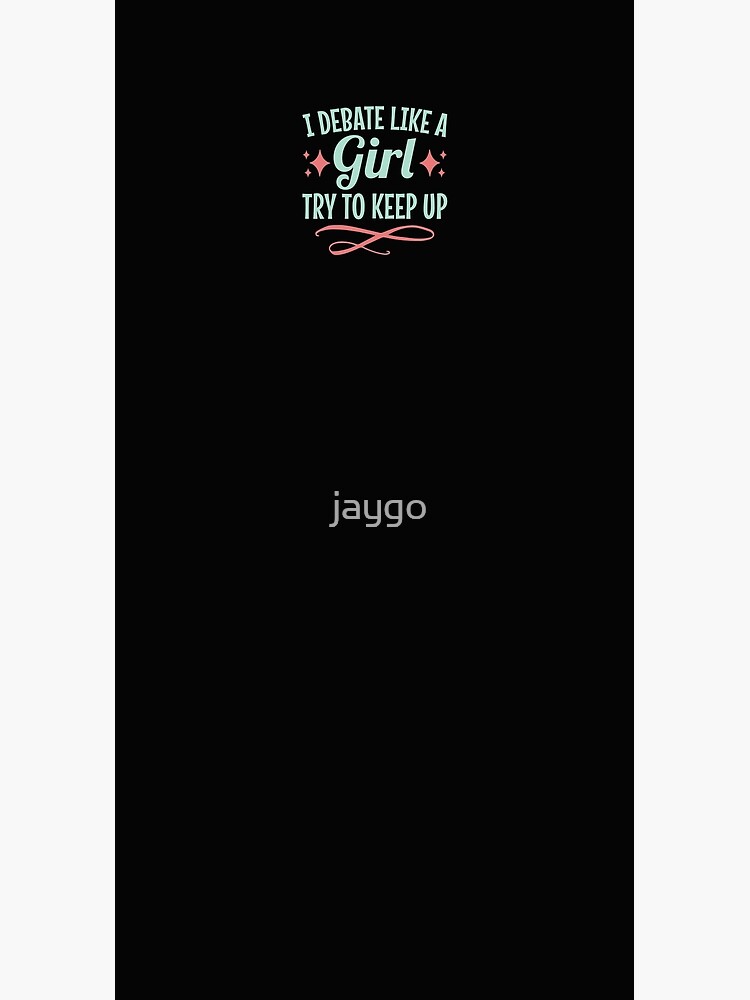 I Debate Like A Girl Try To Keep Up by jaygo