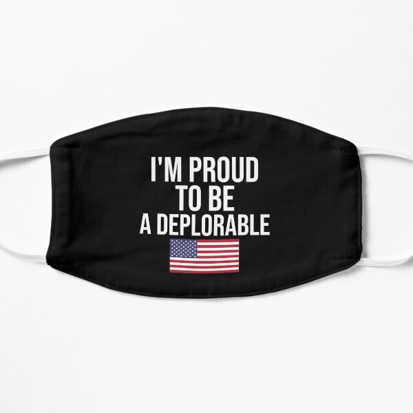 I'm Proud To Be A Deplorable Funny Political Flat Mask