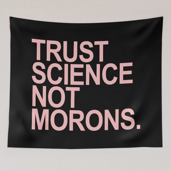 Item preview, TRUST SCIENCE NOT MORONS (dusty pink text black Background) designed and sold by Thelittlelord.