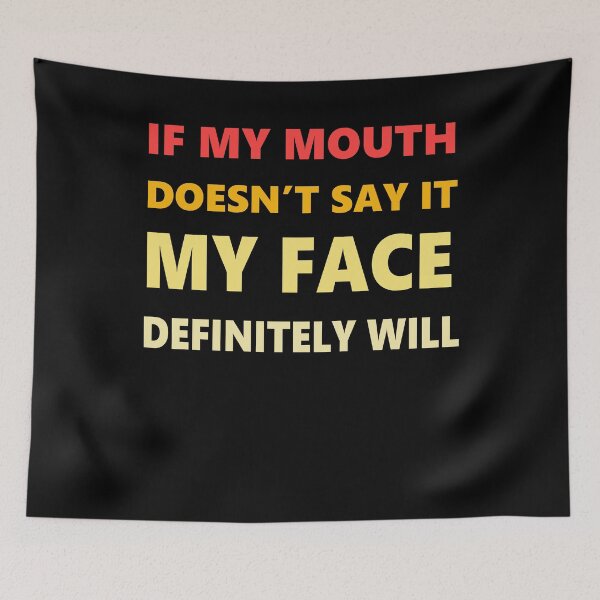 Item preview, IF MY MOUTH DOESN'T SAY IT MY FACE DEFINITELY WILL  designed and sold by ART ilo.