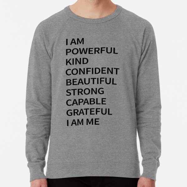 I am Powerful Kind Confident Beautiful Strong Capable Grateful I am Me Lightweight Sweatshirt