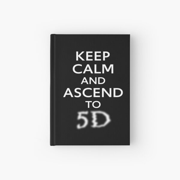 KEEP CALM AND ASCEND TO 5D Hardcover Journal