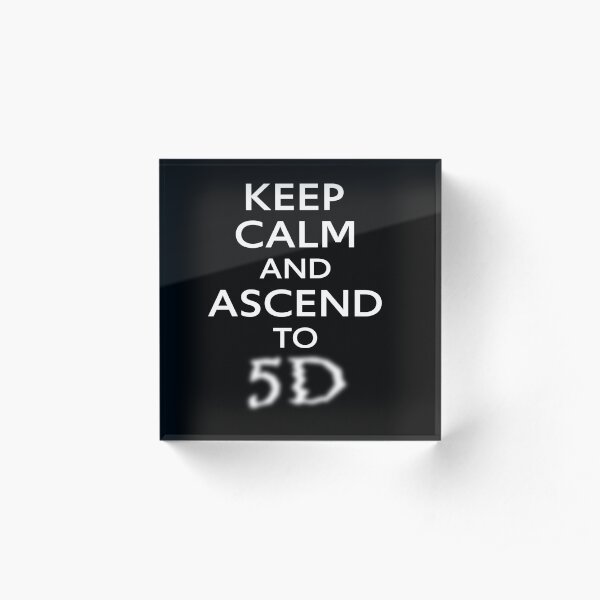 KEEP CALM AND ASCEND TO 5D Acrylic Block