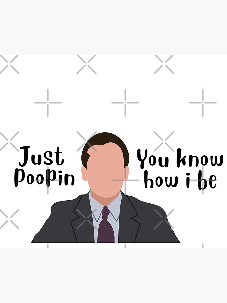 Just Poopin', You Know How I Be - Michael Scott Quote | Poster