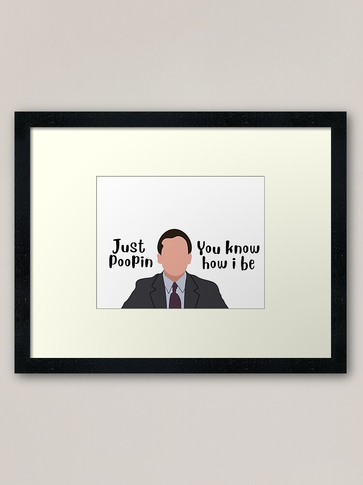 Just Poopin', You Know How I Be - Michael Scott Quote | Poster