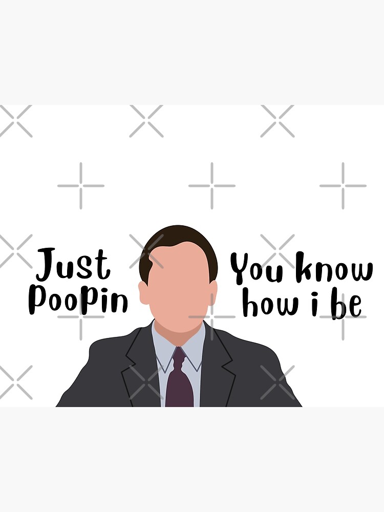 Just Poopin', You Know How I Be - Michael Scott Quote | Poster