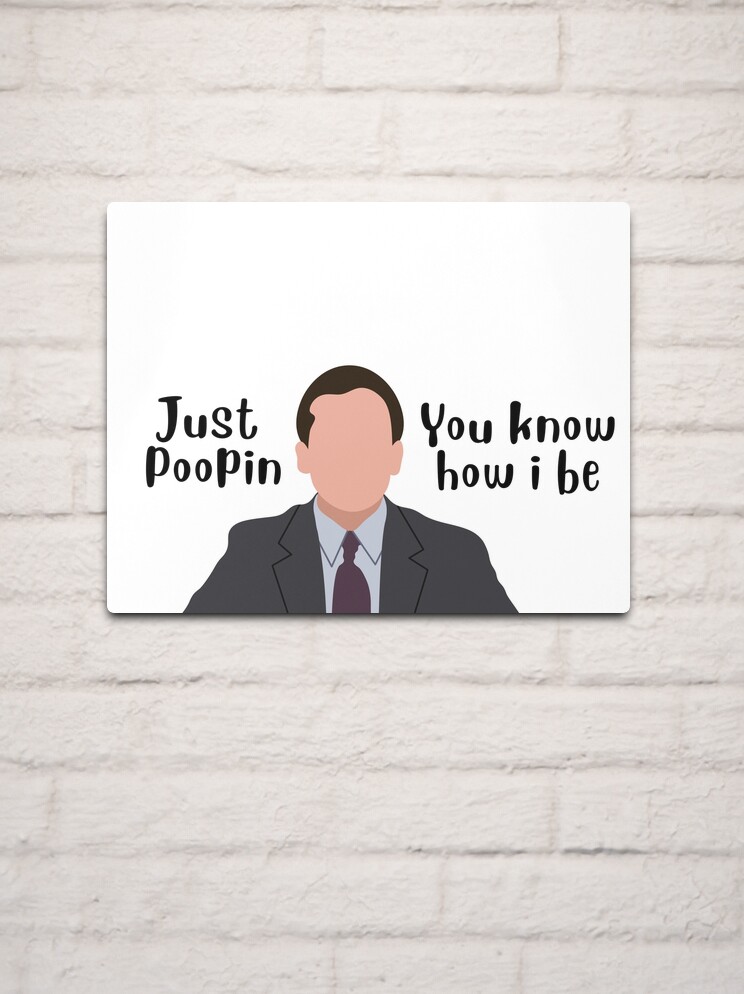 Just Poopin', You Know How I Be - Michael Scott Quote | Poster