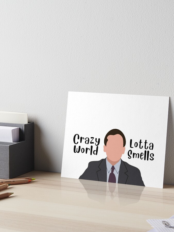 Crazy World Lotta Smells Michael Scott Quote Art Board Print By Cassieg00 Redbubble