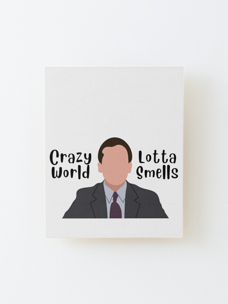 Crazy World Lotta Smells Michael Scott Quote Mounted Print By Cassieg00 Redbubble