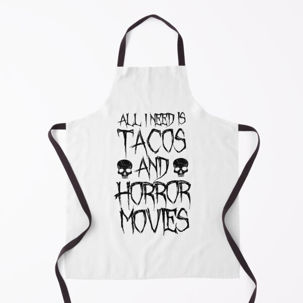 All I Need Is Tacos And Horror Movies - Horror Fan Gift Apron
