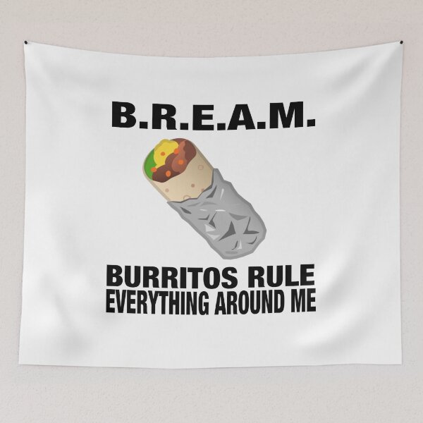 Item preview, B.R.E.A.M. Burritos Rule Everything Around Me Hilarious Design designed and sold by MusicAndPower.
