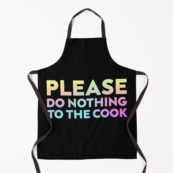 Please Do Nothing to the Cook T-shirt Apron